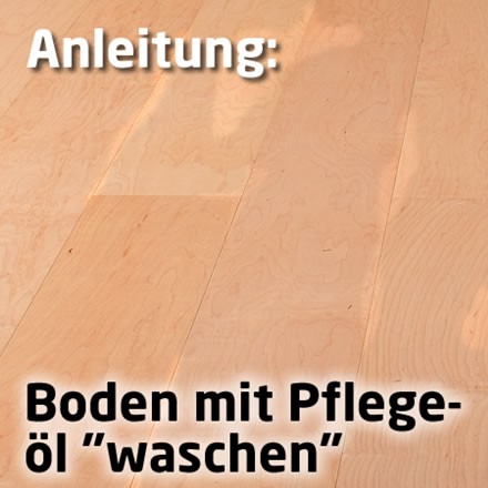 Boden mit Pflegeöl PLUS "waschen"